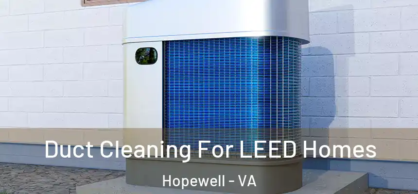  Duct Cleaning For LEED Homes Hopewell - VA