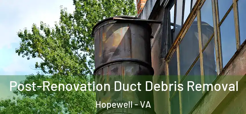 Post-Renovation Duct Debris Removal Hopewell - VA